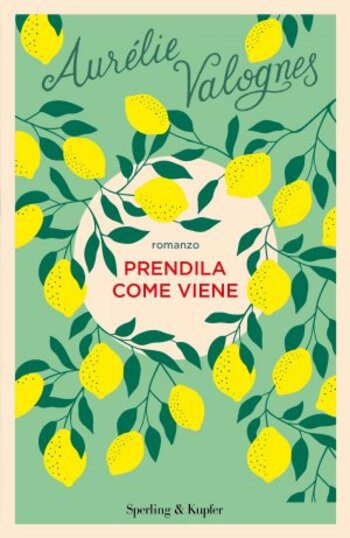 Prendila come viene di Aurélie Valognes Prendila come viene di Aurélie Valognes