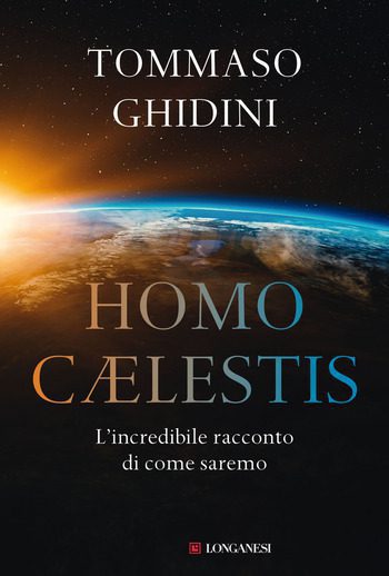 Homo Caelestis. L’incredibile racconto di come saremo di Tommaso Ghidini Homo Caelestis. L’incredibile racconto di come saremo di Tommaso Ghidini