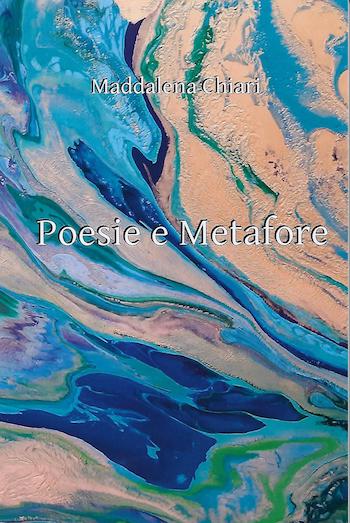 Recensione di Poesie e metafore di Maddalena Chiari