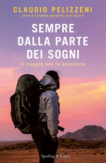 Sempre dalla parte dei sogni. Il viaggio non fa eccezione di Claudio Pelizzeni Sempre dalla parte dei sogni. Il viaggio non fa eccezione di Claudio Pelizzeni