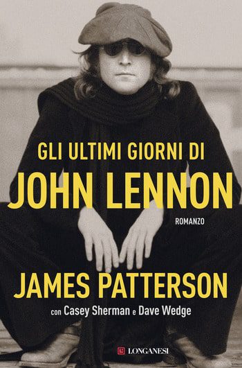 Gli ultimi giorni di John Lennon di James Patterson, Casey Sherman  e Dave Wedge