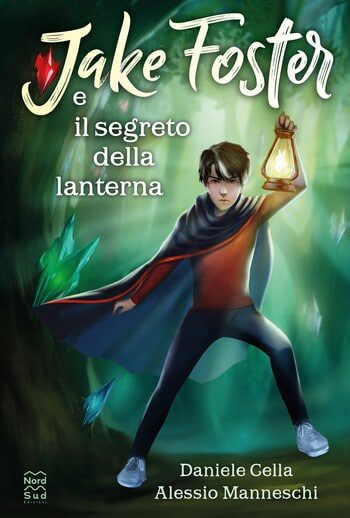 Jake Foster e il segreto della lanterna di Daniele Cella e Alessio Manneschi Jake Foster e il segreto della lanterna di Daniele Cella e Alessio Manneschi