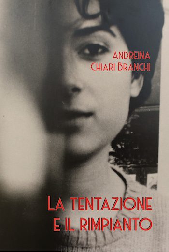 Tra tentazione e rimpianto: intervista a Andreina Chiari Branchi sul suo nuovo libro Tra tentazione e rimpianto: intervista a Andreina Chiari Branchi sul suo nuovo libro