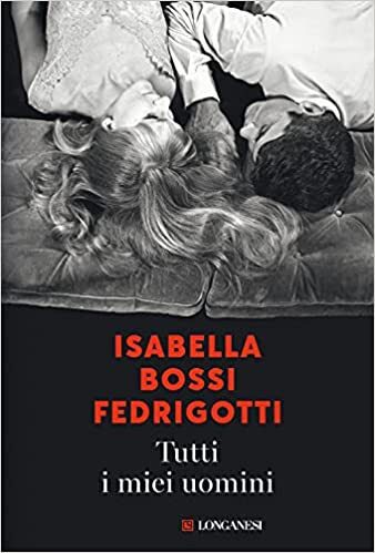 Tutti i miei uomini di Isabella Bossi Fedrigotti Tutti i miei uomini di Isabella Bossi Fedrigotti