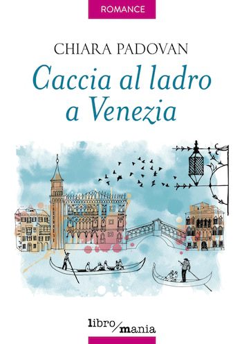 Caccia al ladro a Venezia di Chiara Padovan Caccia al ladro a Venezia di Chiara Padovan