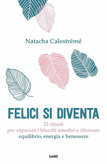 Felici si diventa di Natacha Calestrémé Felici si diventa di Natacha Calestrémé