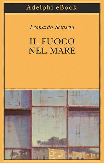 Recensione di Il fuoco nel mare. Racconti dispersi di Leonardo Sciascia Recensione di Il fuoco nel mare. Racconti dispersi di Leonardo Sciascia
