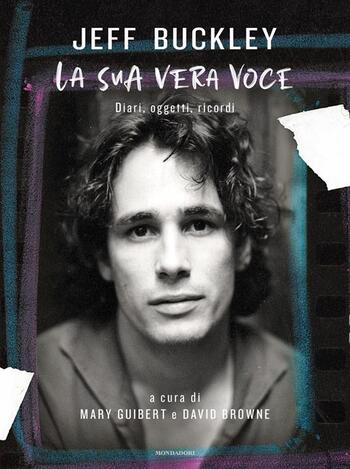 Jeff Buckley. La sua vera voce di Mary Guibert e David Browne Jeff Buckley. La sua vera voce di Mary Guibert e David Browne
