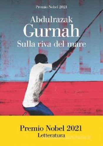 Sulla riva del mare di Abdulrazak Gurnah Sulla riva del mare di Abdulrazak Gurnah
