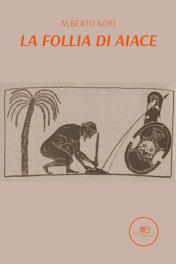 Recensione di La follia di Aiace di Alberto Kofi Recensione di La follia di Aiace di Alberto Kofi