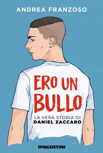 Ero un bullo. La vera storia di Daniel Zaccaro di Andrea Franzoso