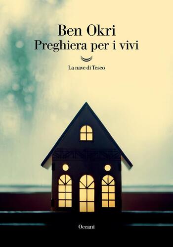 Preghiera per i vivi di Ben Okri Preghiera per i vivi di Ben Okri
