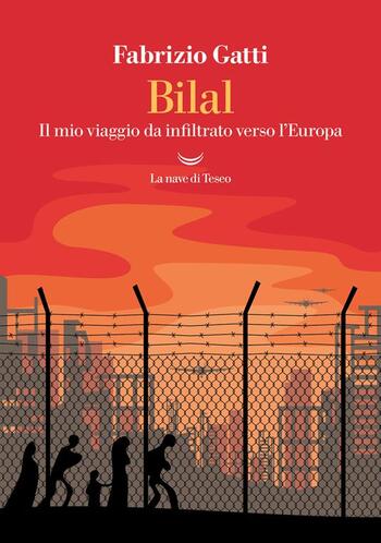 Bilal. Il mio viaggio da infiltrato verso l’Europa di Fabrizio Gatti Bilal. Il mio viaggio da infiltrato verso l’Europa di Fabrizio Gatti