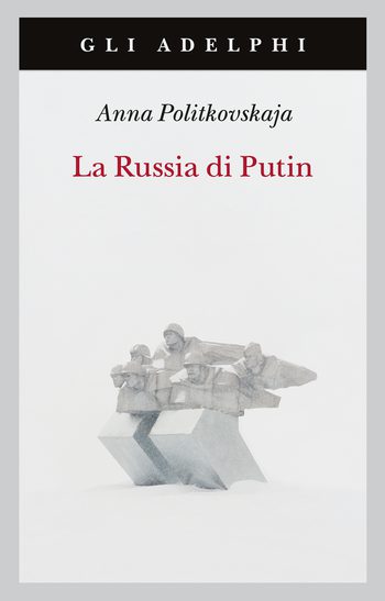 Recensione di La Russia di Putin di Anna Politkovskaja
