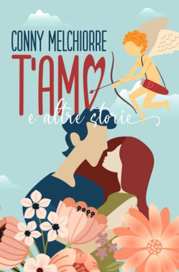 Recensione di T’amo e altre storie di Conny Melchiorre Recensione di T’amo e altre storie di Conny Melchiorre