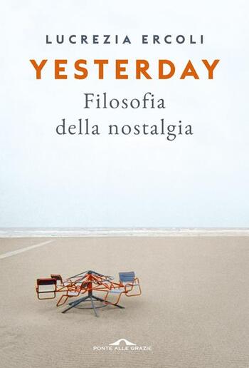 Recensione di Yesterday. Filosofia della nostalgia di Lucrezia Ercoli Recensione di Yesterday. Filosofia della nostalgia di Lucrezia Ercoli