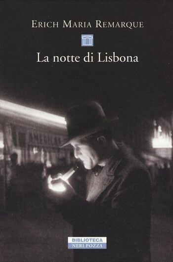 Recensione di La notte di Lisbona di Erich Maria Remarque Recensione di La notte di Lisbona di Erich Maria Remarque